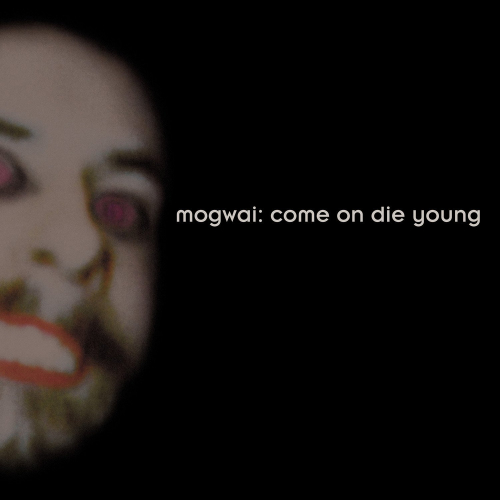 MOGWAI - COME ON DIE YOUNG-DELUXE-MOGWAI COME ON DIE YOUNG - DELUXE-.jpg